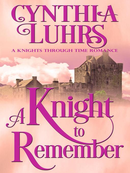 Title details for A Knight to Remember by Cynthia Luhrs - Available